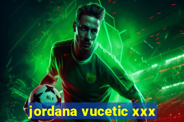 jordana vucetic xxx